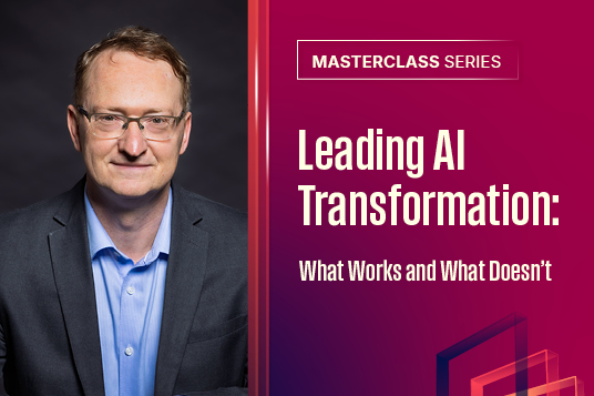 Masterclass: Leading AI Transformation: What works and what doesn't